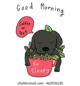 vector illustration - cute black Labrador sleeping in a red cup of blossoms and leaves with wording. So sleepy. Coffee or Tea?. Good Morning greeting.