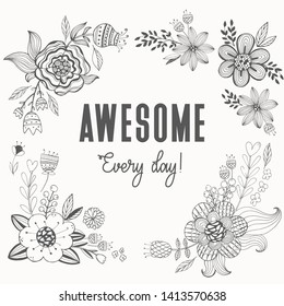 Vector illustration of cute black and white monochrome card with hand drawnfloers and handwritten lettering aesome every day, can be used as fashion print for t shirt, floral frame, wreath