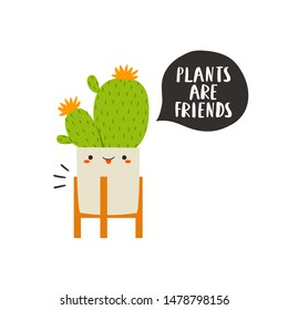 vector illustration of cute cartoon cactus with funny face in pot on white background with "plants are friends" text. Cactus illustration for cards, posters or like stickers for kids