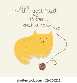Vector illustration with cute cartoon cat and text All you need is love and a cat.