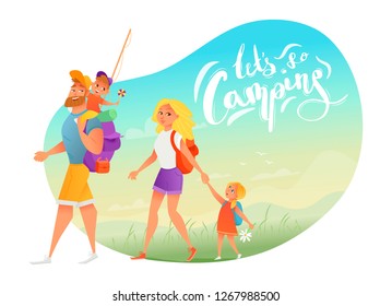 Vector illustration of cute cartoon happy family going together on camping. Father with big backpack with little son walking with wife and daughter. Let`s go camping poster concept with nature