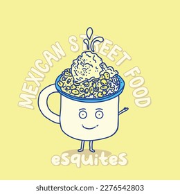 Vector illustration of a cute character from a cup of Esquites prepared with happy and friendly face, Mexican street food.