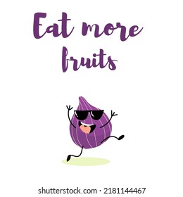 Vector illustration of cute character, a funny runnin fig with glasses. T-shirt design for kids, summer time, summer mood. vector illustration. Lettering Eat more fruits.