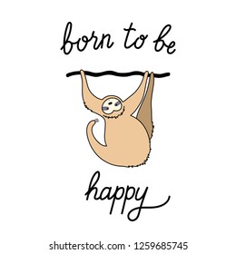 Vector illustration of cute character sloth and lettering. Isolated cartoon baby climbing sloths. Hand drawn jungle animal hanging on a branch of tree. Drawing for print, fabric, textile, poster etc. 