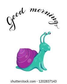 Vector illustration with cute colorful purple, violet, green, turquoise, teal snail on a white background. Poster with funny curious snail and lettering good morning above it.