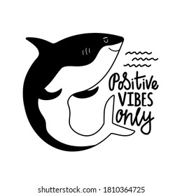 Vector illustration with cute dancing shark or killer whale. Positive vibes only inspirational quote. Trendy vacation print design, emblem template, lettering typography poster with animal 