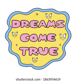 Vector illustration of cute design with text Dreams come true and eye cartoon on white background.