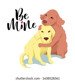 Vector illustration of a cute dog hugging. Cute romantic background with text "be mine". Valentines concept card with cartoon character.