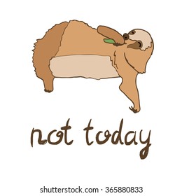 Vector illustration of cute eating sloth with hand lettering. Not today text. Relaxed and happy animal