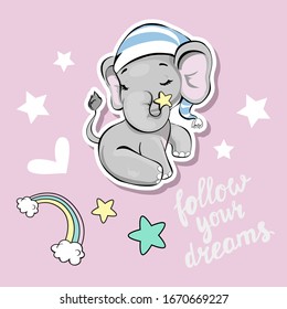 Vector illustration with cute elephant and the inscription Follow your dreams on a pink background for children. Newborn concept