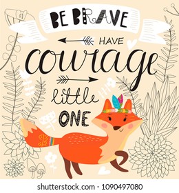 Vector illustration of cute fox in cartoon style. 'Be brave, have courage, little one' card.