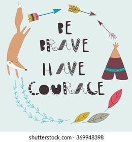 Vector illustration of cute  fox, laurels and  arrows in cartoon style. 'Be brave, have courage' poster.