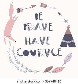 Vector illustration of cute  fox, laurels and  arrows in cartoon style. 'Be brave, have courage' poster.