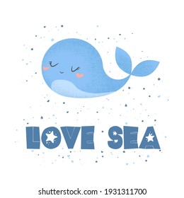 Vector illustration with cute hand drawn cartoon whale and lettering Love Sea isolated on white background. Design for t-shirt print, fabric, wallpaper, card