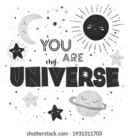 Vector illustration with cute hand drawn cartoon planet, sun, moon, stars and phrase You are my Universe isolated on white background. Design for print, poster, wallpaper, card