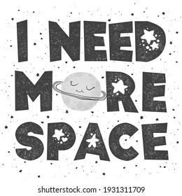 Vector illustration with cute hand drawn cartoon planet, stars and phrase I need more space isolated on white background. Design for print, poster, wallpaper, card