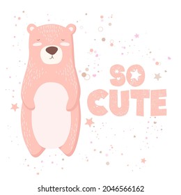 Vector illustration with cute hand drawn pink bear character and lettering So cute isolated on white background. Design for t-shirt print, fabric, poster, card, baby shower