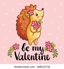 Vector illustration with cute hedgehog holding in the hands a bouquet of flowers. Perfect for greeting cards for Valentine's Day.  Vector greeting card "Be my Valentine".