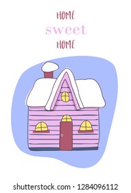 Vector illustration. Cute house drawn by hand under the snow. Winter composition. Poster with the inscription Sweet Home.