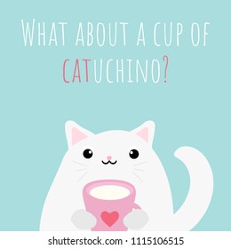 Vector illustration with cute kawaii cat   and text: ''What about a cup of catuchino?'', great for greeting cards, banners, etc.