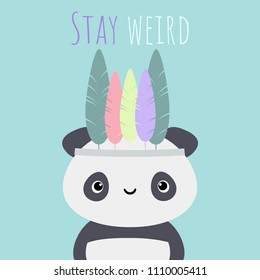 Vector illustration with cute kawaii panda bear with feather crown and text ''Stay weird'', good for greeting cards, invitations, banners, etc.