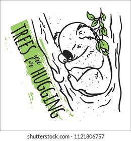 Vector illustration of cute koala sleeping on the tree. Trees are for Hugging. Eco friendly concept. T shirt or poster print.