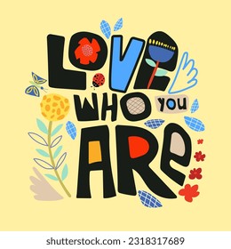 Vector illustration with cute lettering for t-shirt or apparel with the word love with flowers and butterflies. Love who you are.