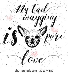 Vector illustration of cute little smiling dog with My tail wagging is pure love lettering calligraphy motivational quote. Pet lover greeting card, vintage typography poster, t-shirt print