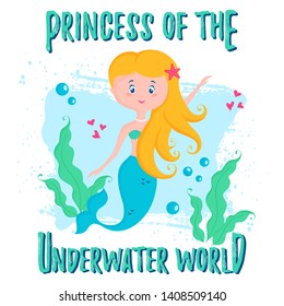 Vector illustration with cute mermaid and phrase - Princess of the underwater world. Stylish design for banner, poster in the nursery or print for children wear.