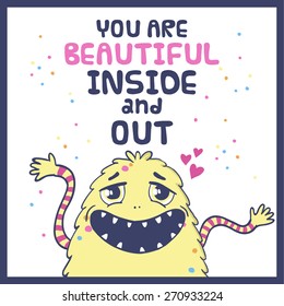 Vector illustration with cute monster and text. You are beautiful inside and out.