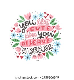Vector illustration of the cute motivational quote. Hand-drawn lettering for cards, stickers or posters. Creative typography on white background with flowers.