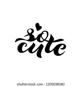 Vector illustration of So Cute phrase for baby clothes. Hand drawn lettering in feminine style for t-shirt, card, poster, banner, girl wear, nursery. Fashion print. EPS 10