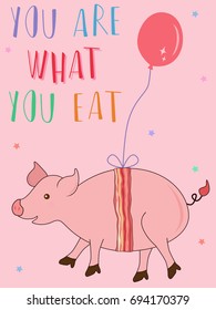 Vector illustration of cute pink pig cartoon wrapped with bacon hanging in the air with balloon with you are what you eat text