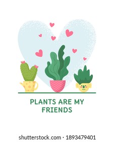 Vector illustration of cute poster design with potted house plants and text Plants are friends. Colorful card with home garden. Flat style with noise texture. Botany nature elements with hearts