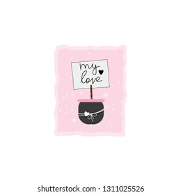 Vector illustration with cute potted message with words ''My love''. 