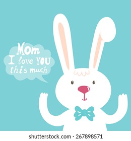 Vector illustration of cute rabbit and hand written text "Mom I love you this much". Childish background with smiling cartoon character. Holiday card.