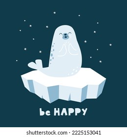 Vector illustration of a cute seal on an iceberg. Lettering - be happy
