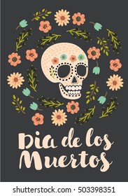 Vector illustration of cute skull decorated by flowers in vintage style. Print or poster - mexican sugar skull, day of the dead poster. Hand drawn lettering of words Dia de loss Muertos