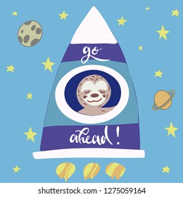Vector illustration of cute sloth sleeping in the space rocket among the stars with lettering "go ahead". Can be used for cards, flyers, posters, t-shirts.