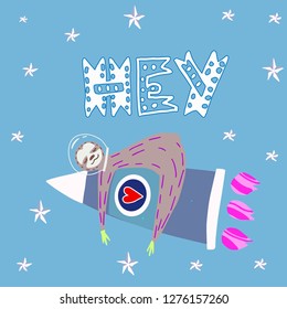Vector illustration of cute sloth sleeping on the space rocket among the stars with lettering HEY and heart. Can be used for cards, flyers, posters, t-shirts.