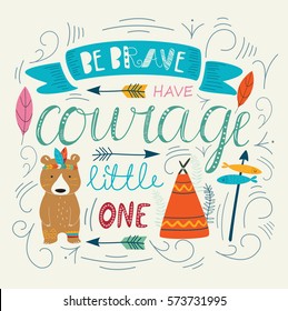 Vector illustration of cute tribal bear with feathers and arrows in cartoon style. 'Be brave, have courage' poster.