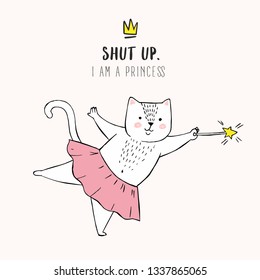 Vector illustration of cute white cartoon cat in ballet tutu, kitty girl in a pink skirt, lettering Shut up. I am a princess, doodle crown, sweet card