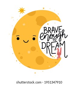 Vector illustration with cute yellow young moon and pink rabbit or hare.  Brave enough to dream lettering phrase. Inspiring typography poster with text and animal