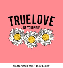 VECTOR ILLUSTRATION OF A DAISY FLOWER, SLOGAN PRINT