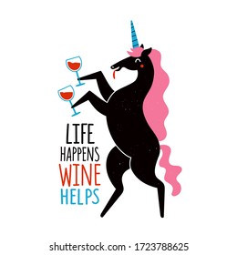 Vector illustration with dancing black unicorn with glasses of red wine. Life happens, wine helps lettering quote. Trendy colored typography poster with magic animal and funny phrase