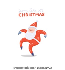 Vector illustration of dancing Santa Claus in red costume. Cute handdrawn flat style. Christmas concept for card, banner, poster, flyer, web and any design. Lettering «Seems like it's Christmas».