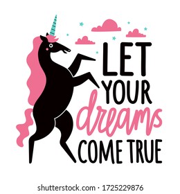 Vector illustration with dancing unicorn, pink clouds and blue stars. Let your dreams come true lettering phrase. Inspirational typography poster with magic animal, apparel print design