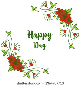 Vector illustration decoration happy day with leaf green of red flower frame hand drawn