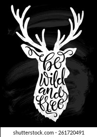 Vector illustration of deer silhouette. "Be wild and free" calligraphic or lettering poster or postcard. Chalk design