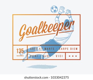 It's a vector illustration depicting a goalkeeper and latin quotes as "by skill and vlour", "catch the moment" and "I came, I saw, I won".